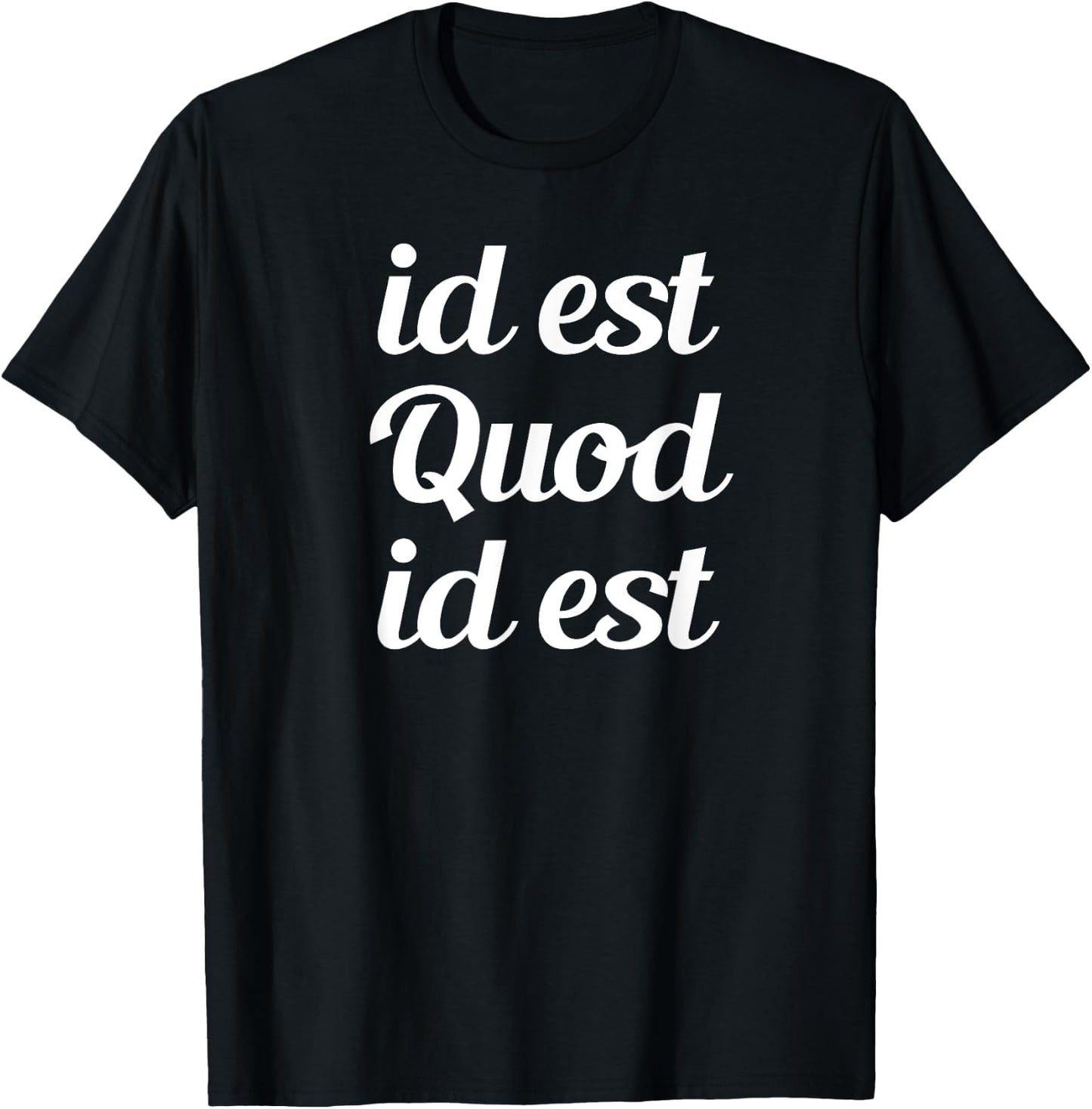 id est Quod id est - It is what it is Latino Proverb T-Shirt - T-Shirt | Black
