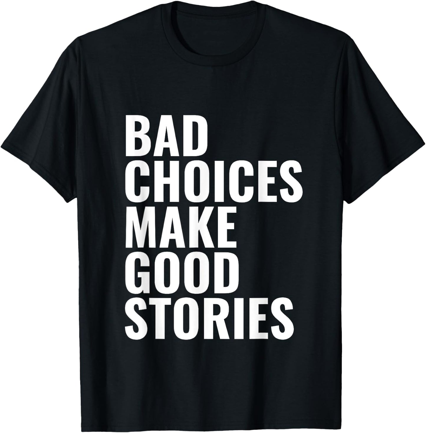 Bad Choices Make Good Stories T-Shirt - T-Shirt | Black