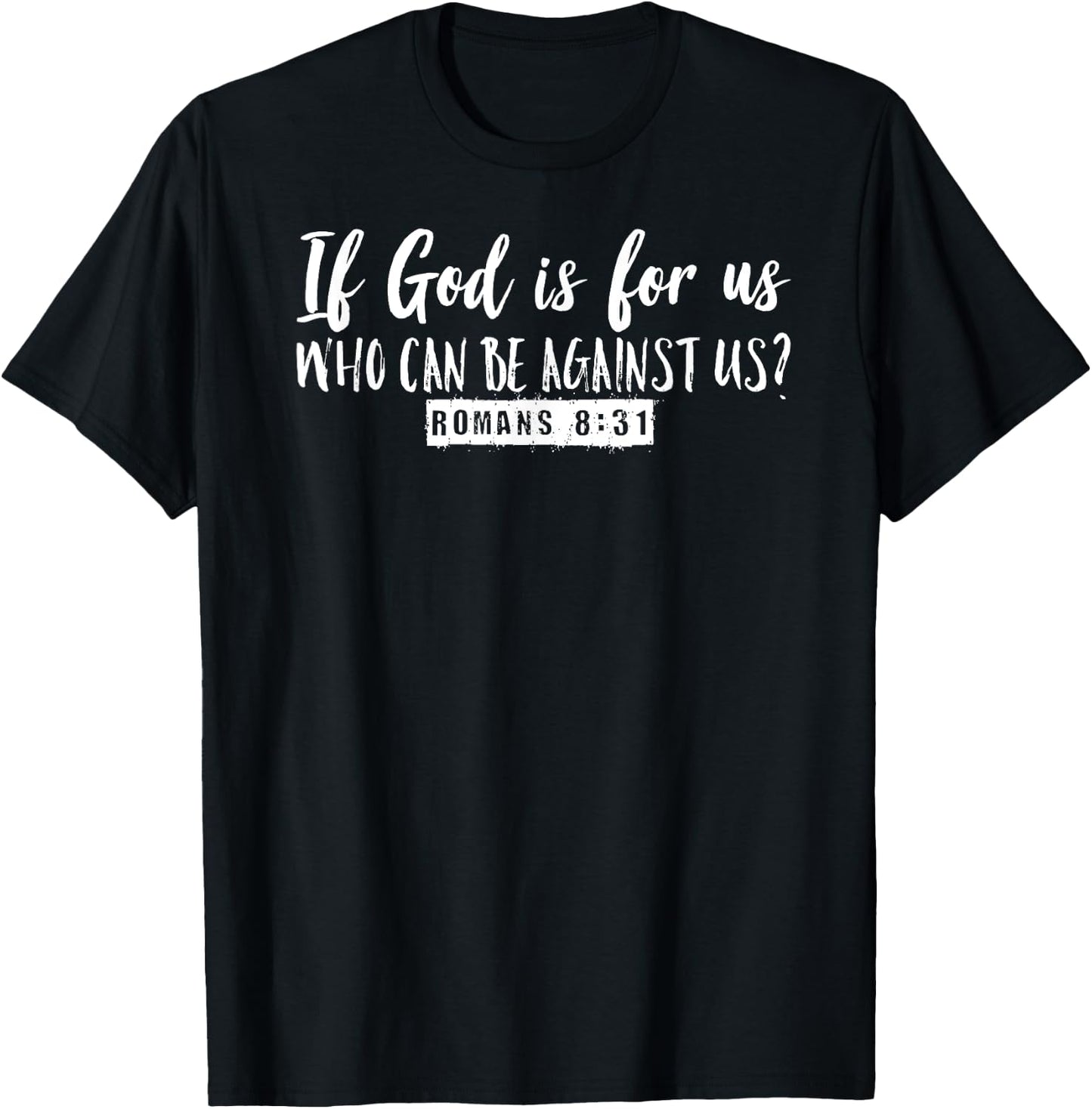 If God is For Us Who Can Be Against Us Romans 8:31 Graphic T-Shirt - T-Shirt | Black