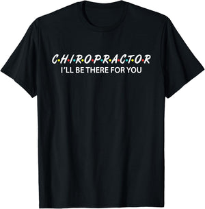 Funny Chiropractor Gifts I'll Be There For You T-Shirt - T-Shirt | Black
