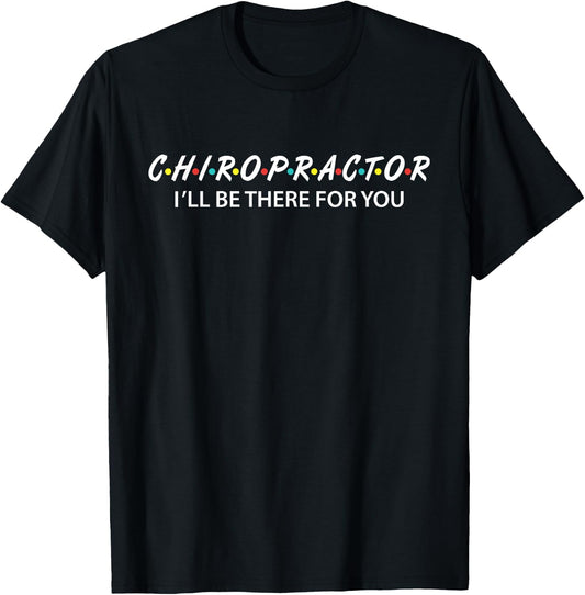 Funny Chiropractor Gifts I'll Be There For You T-Shirt - T-Shirt | Black