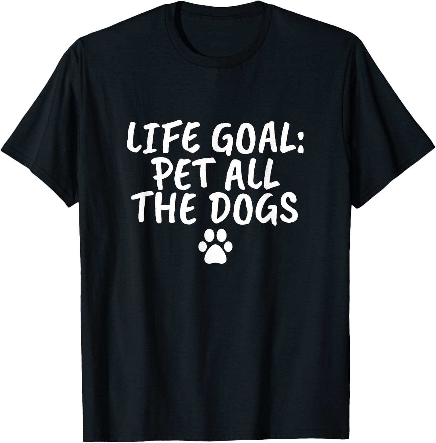 Life Goal Pet All The Dogs Pet Lover Gift Shirt Paw T-Shirt - T-Shirt | Black