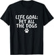 Life Goal Pet All The Dogs Pet Lover Gift Shirt Paw T-Shirt - T-Shirt | Black