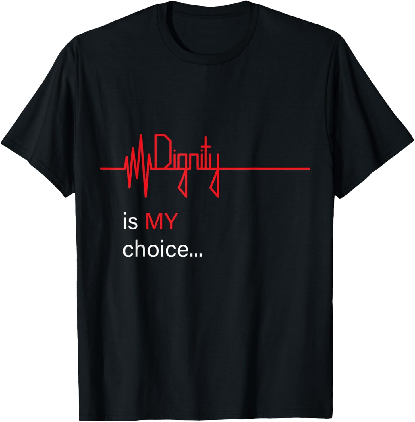 Dignity is MY Choice Red Life Heartbeat & Death Flatline T-Shirt - T-Shirt | Black
