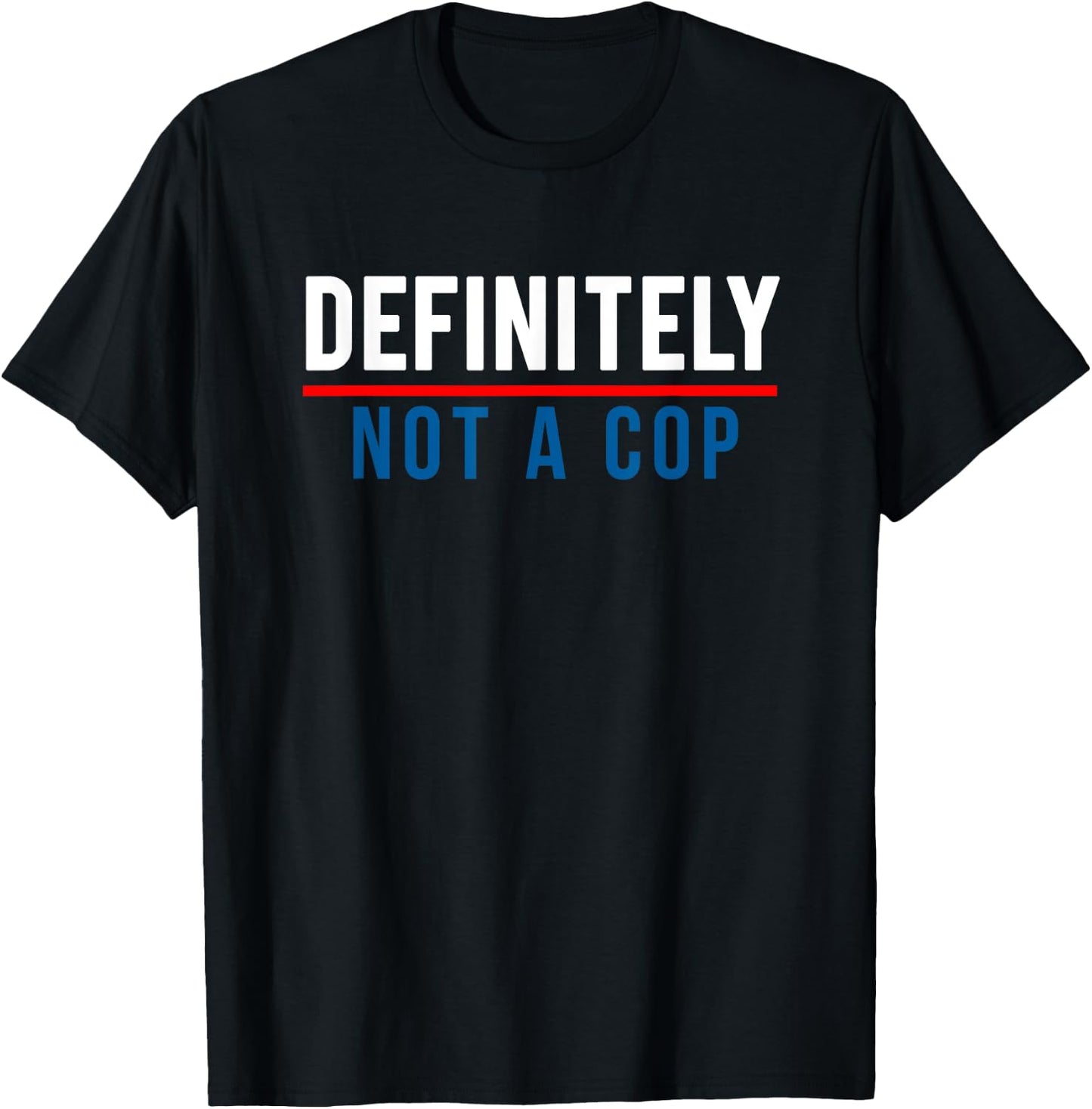 Definitely Not a Cop Funny Costume T-Shirt - T-Shirt | Black