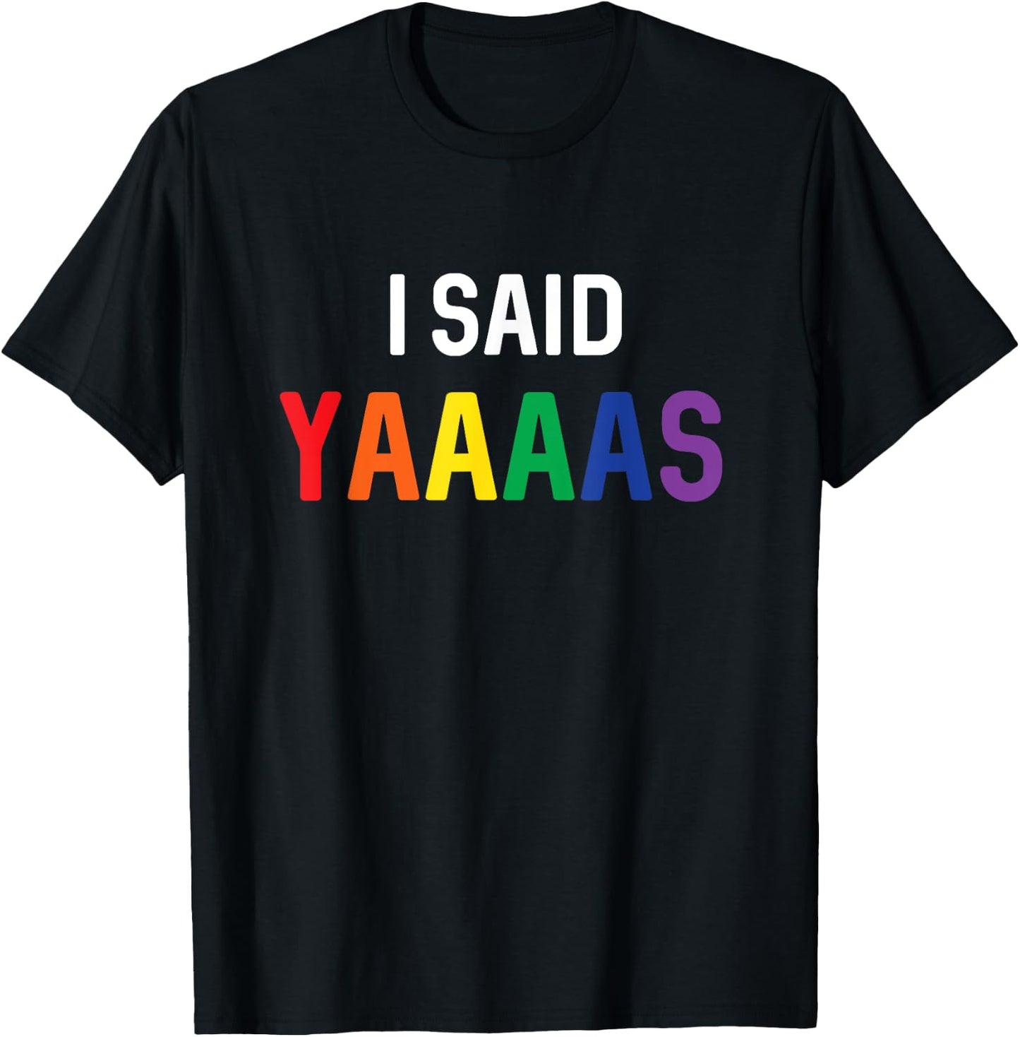I Said Yaaaas Gay Engagement Pride Rainbow Marriage T-Shirt - T-Shirt | Black