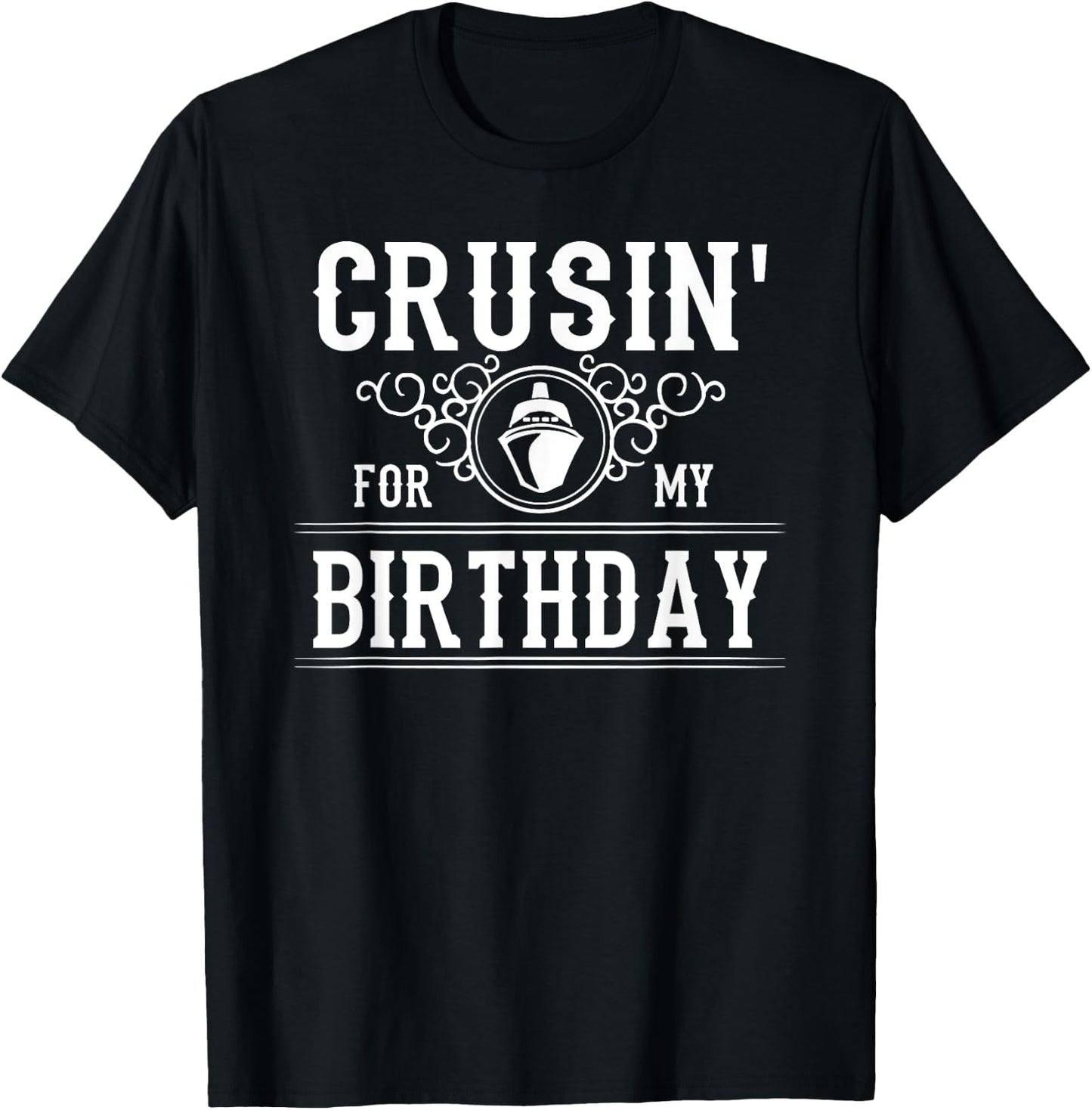 Crusin For My Birthday Cruise Ship Funny Birthday Cruise T-Shirt - T-Shirt | Black