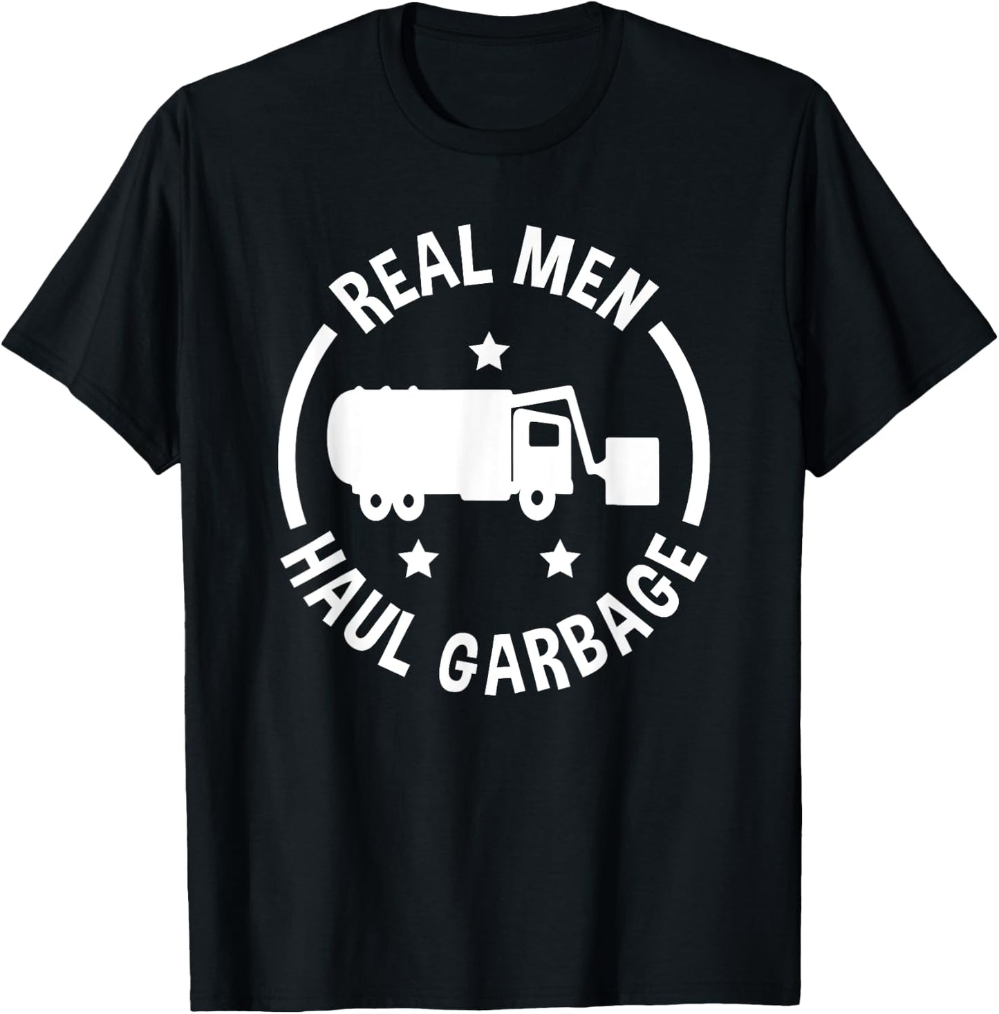 Garbage Man Funny Real Men Haul Garbage T-Shirt - T-Shirt | Black