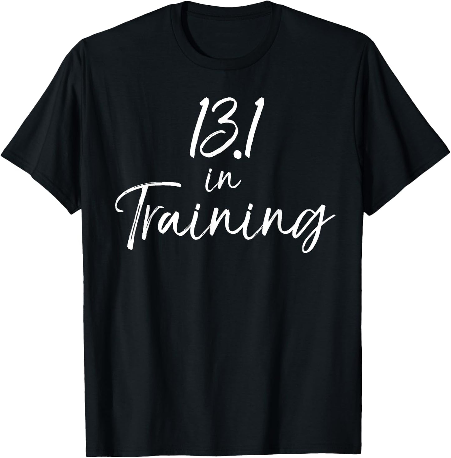 Cute Half Marathon Training Gear 13.1 in Training T-Shirt - T-Shirt | Black