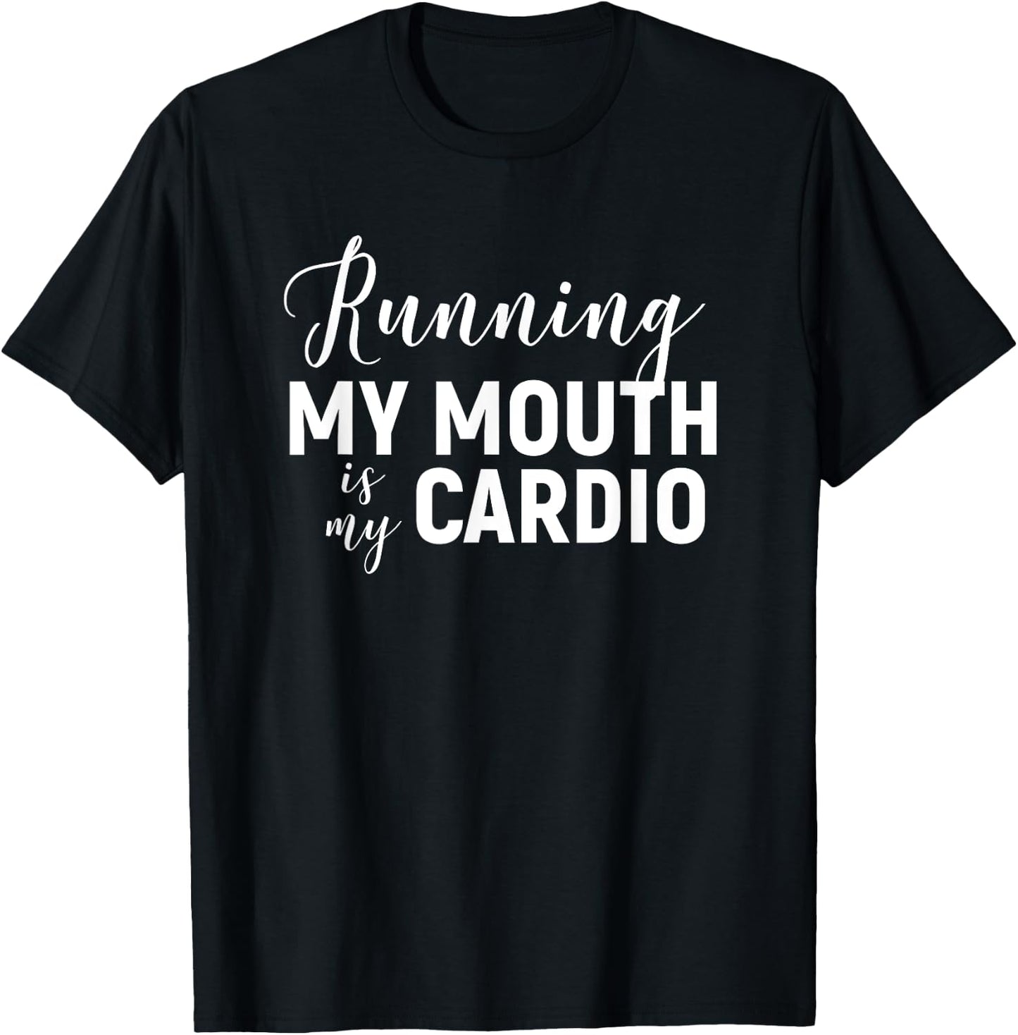 Running My Mouth Is My Cardio - Funny Workout Gym T-Shirt - T-Shirt | Black