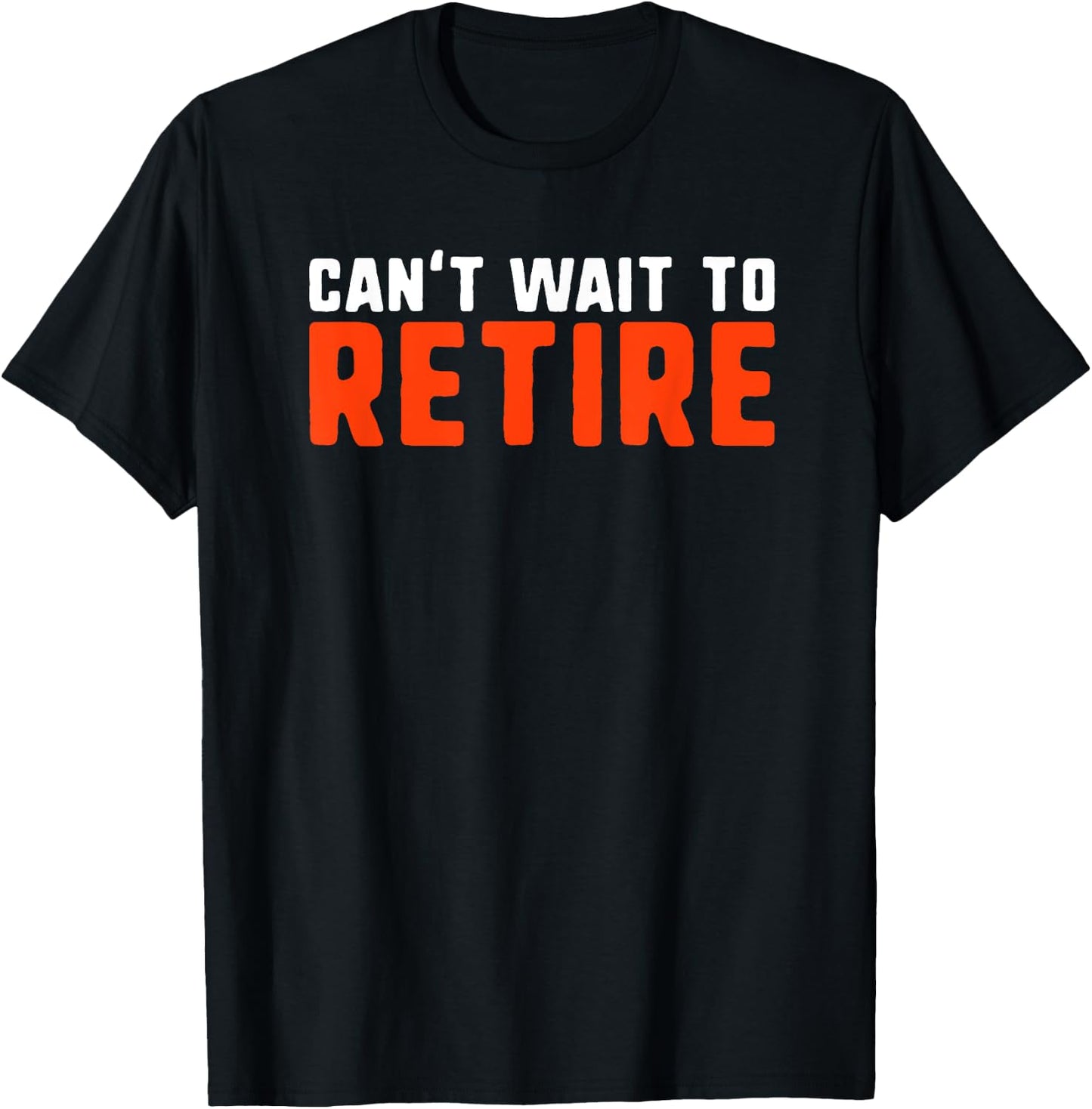 Can't Wait to Retire Funny Retirement Gift T-Shirt - T-Shirt | Black