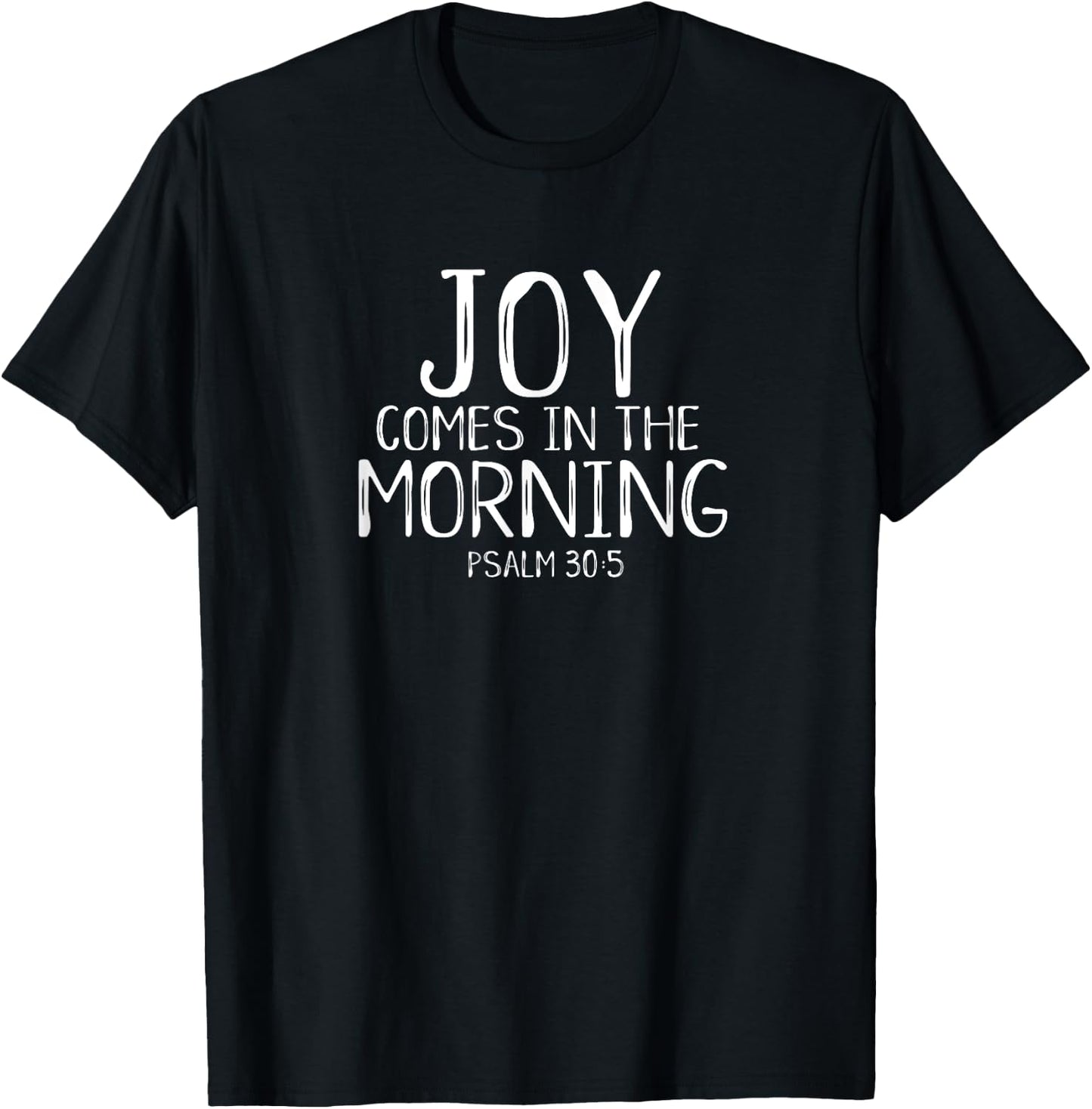 Joy Comes In The Morning Christian Worship Leader Psalm 30 T-Shirt - T-Shirt | Black