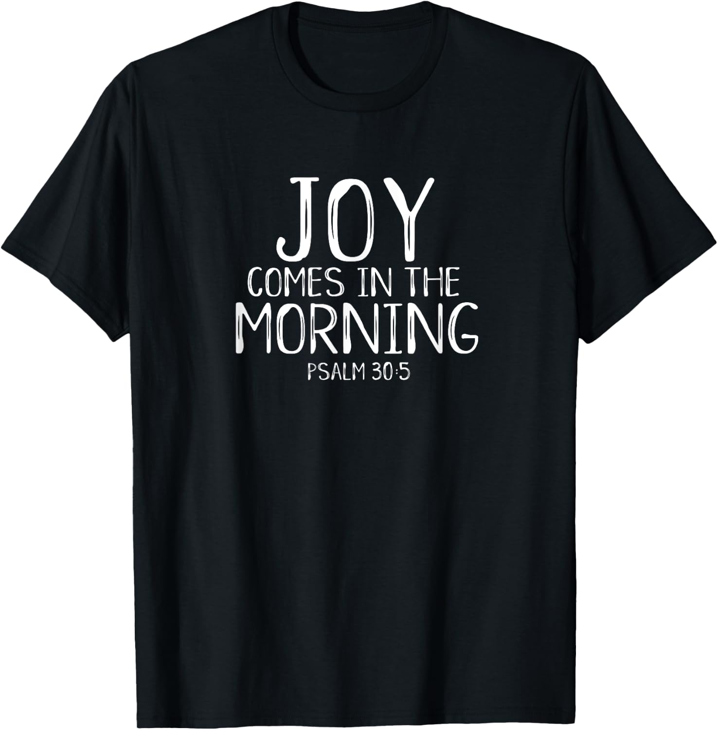 Joy Comes In The Morning Christian Worship Leader Psalm 30 T-Shirt - T-Shirt | Black