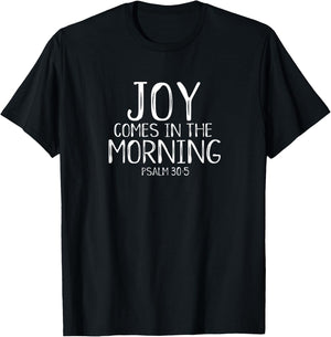 Joy Comes In The Morning Christian Worship Leader Psalm 30 T-Shirt - T-Shirt | Black