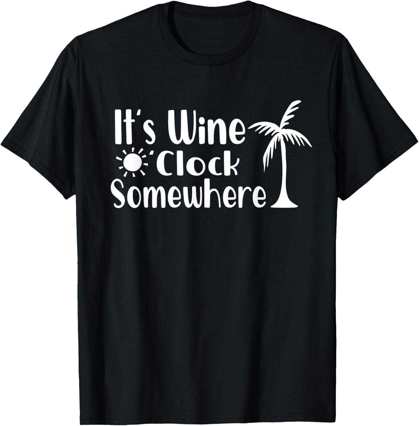 Its Wine OClock Somewhere Funny Drinking Palm Trees Summer Men Women T-Shirt - T-Shirt | Black