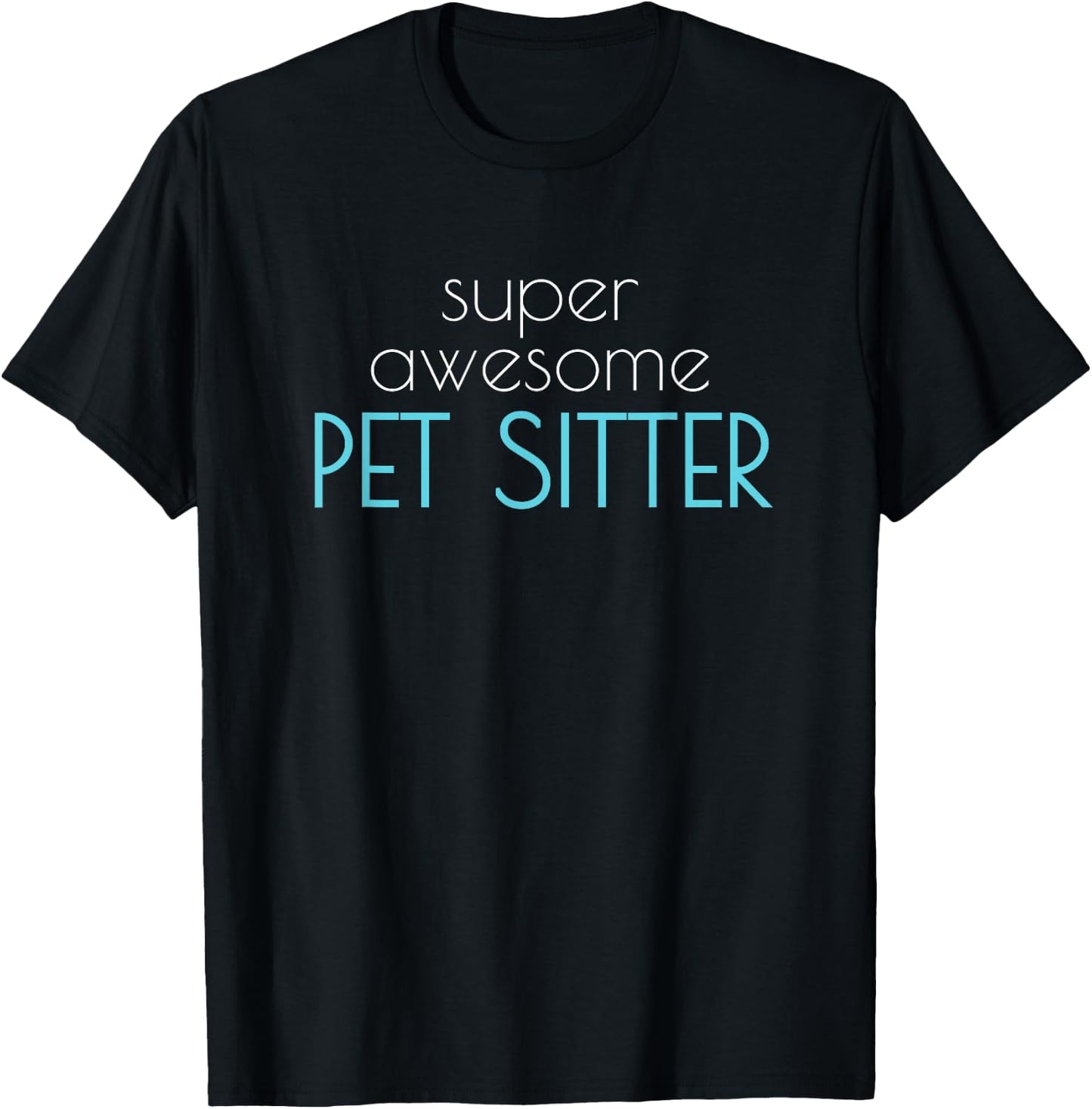 Super Awesome Pet Sitter Dog Cat Walker Men Women T-Shirt - T-Shirt | Black