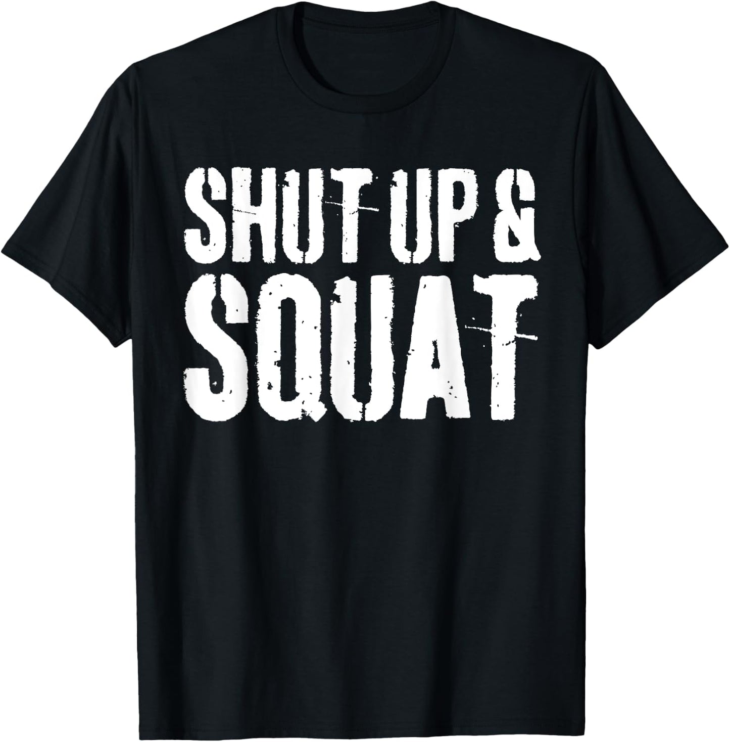 Shut Up and Squat Gym Workout Shirt T-Shirt - T-Shirt | Black