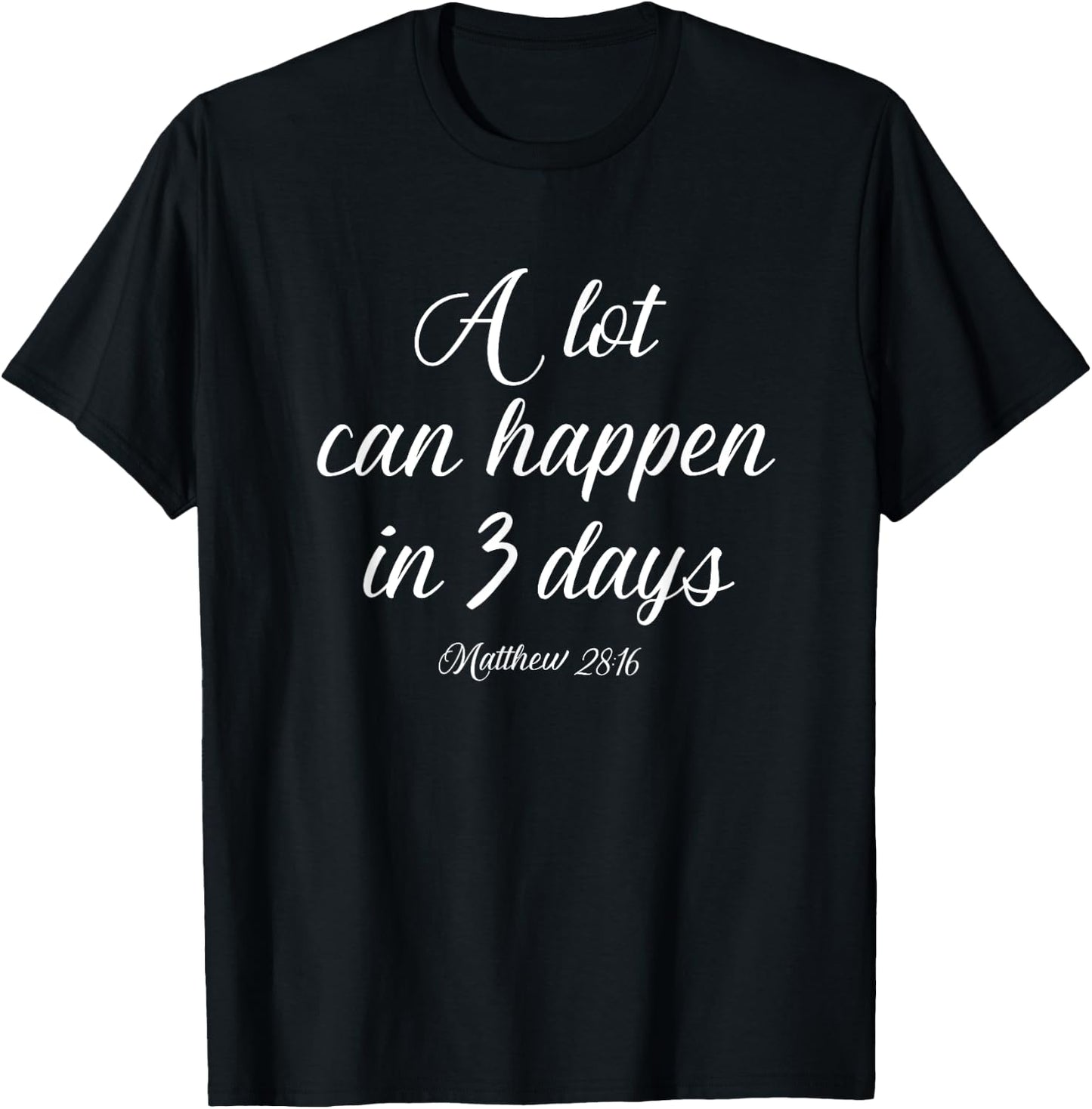 A Lot Can Happen in 3 Days Shirt Easter Good Friday T-Shirt - T-Shirt | Black