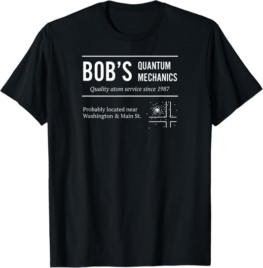 Bob's Quantum Mechanics Funny Physics T-Shirt - T-Shirt | Black