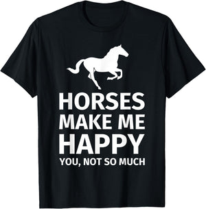 Horses Make Me Happy You Not So Much - Funny Horse Lover T-Shirt - T-Shirt | Black