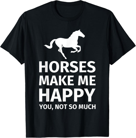 Horses Make Me Happy You Not So Much - Funny Horse Lover T-Shirt - T-Shirt | Black
