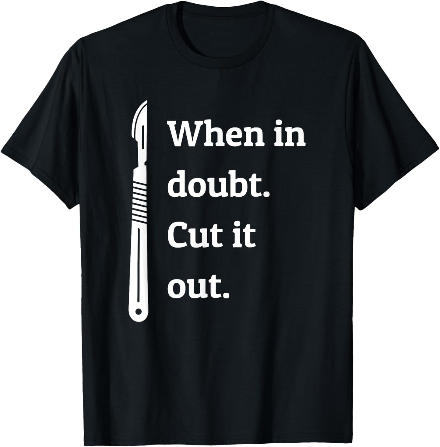 When In Doubt Cut Out Organs - Surgeon Surgery T Shirt T-Shirt - T-Shirt | Black
