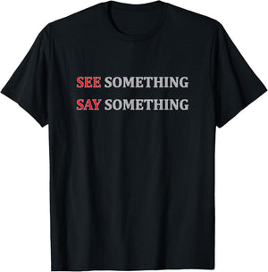 See Something Say Something Shirt, Public Awareness T-Shirt - T-Shirt | Black