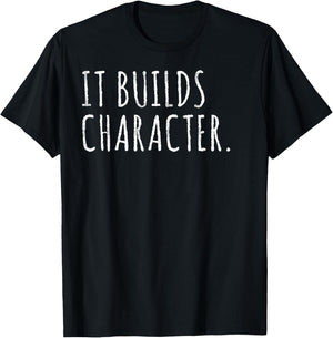 It Builds Character. Funny Dad Quotes and Sayings T-Shirt - T-Shirt | Black