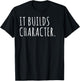 It Builds Character. Funny Dad Quotes and Sayings T-Shirt - T-Shirt | Black