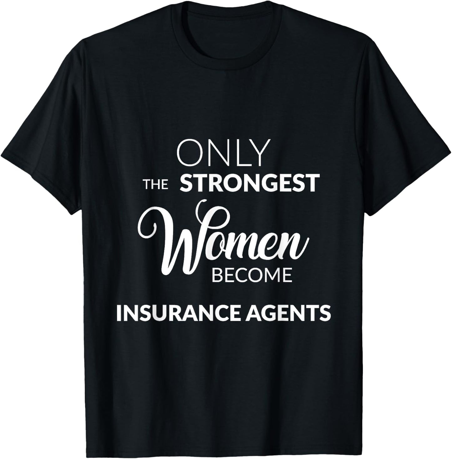 Insurance Agent Gifts Only the Strongest Women Become Agents T-Shirt - T-Shirt | Black