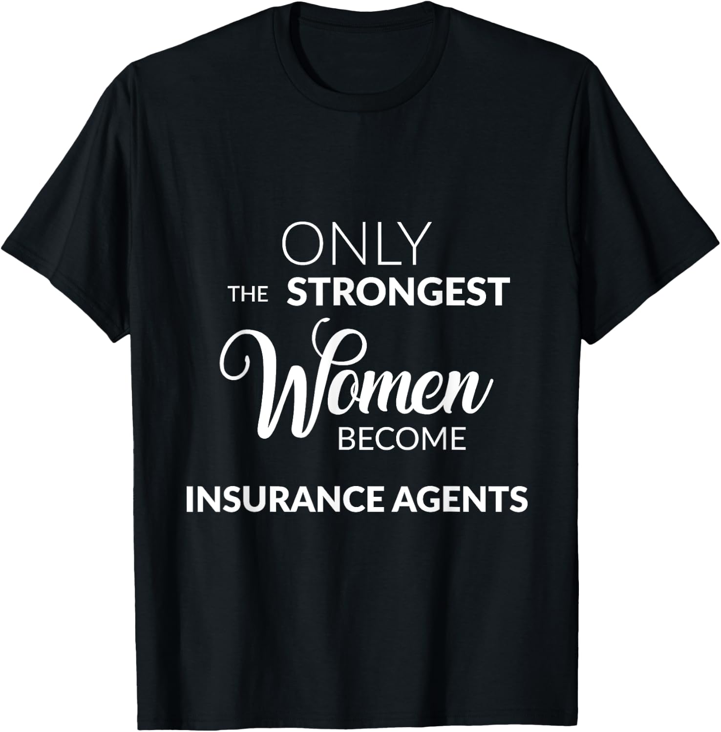 Insurance Agent Gifts Only the Strongest Women Become Agents T-Shirt - T-Shirt | Black