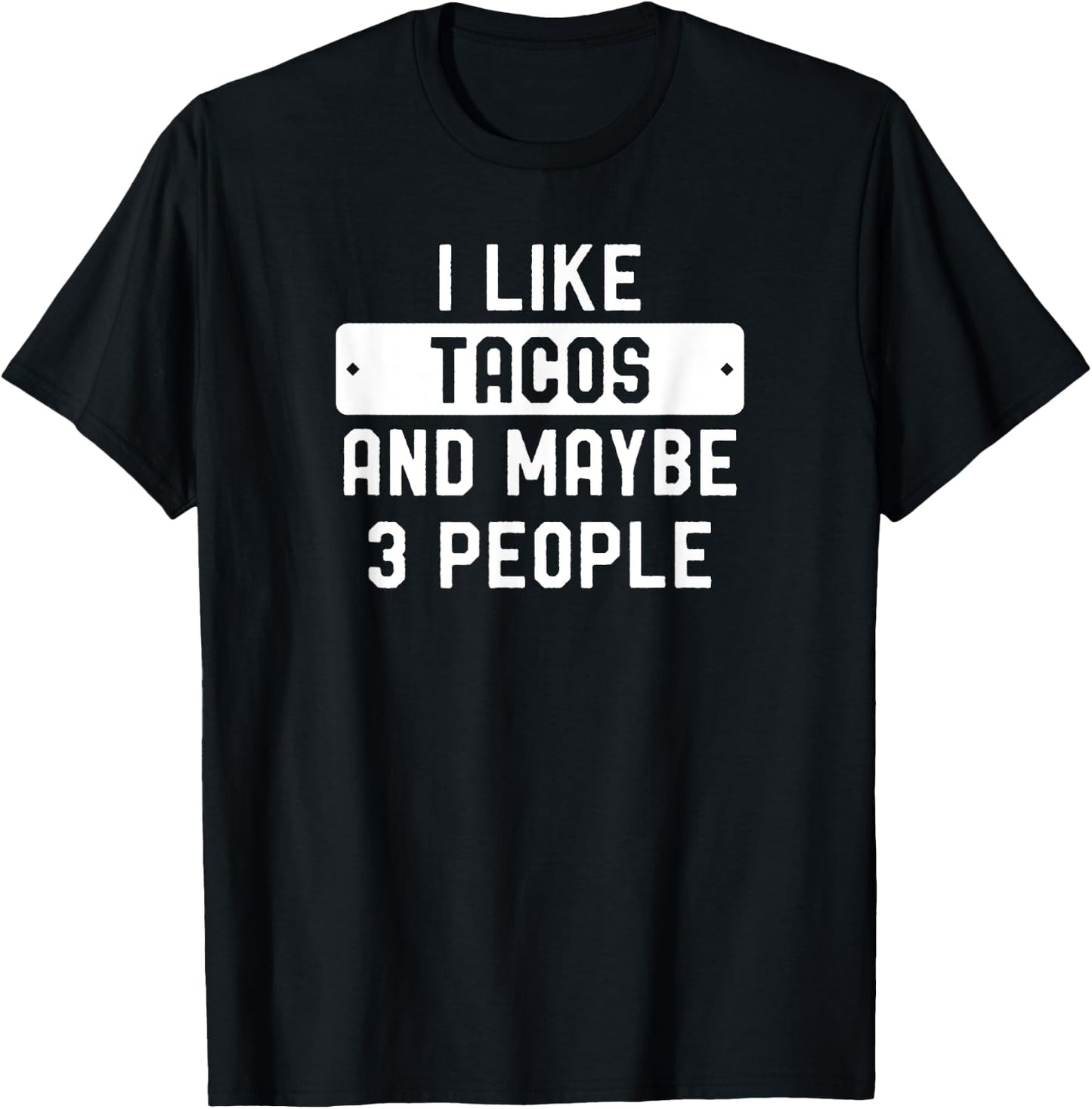 I Like Tacos And Maybe 3 People T-Shirt - T-Shirt | Black