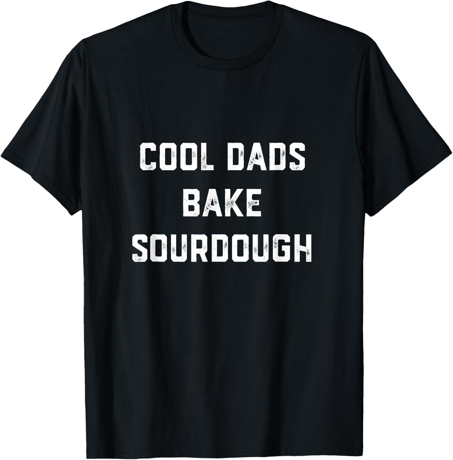 Cool Dads Bake Sourdough Bread Baker Dad Father's Day Baking T-Shirt - T-Shirt | Black