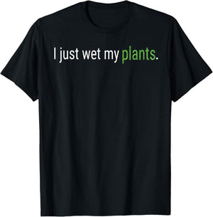 I Just Wet My Plants Green Gardening Gardener Men Women Gift T-Shirt - T-Shirt | Black