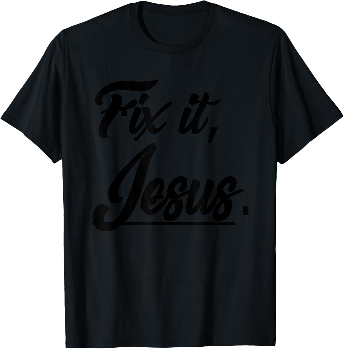 Fix It Jesus - Christian Religion Gift Shirt T-Shirt - T-Shirt | Black