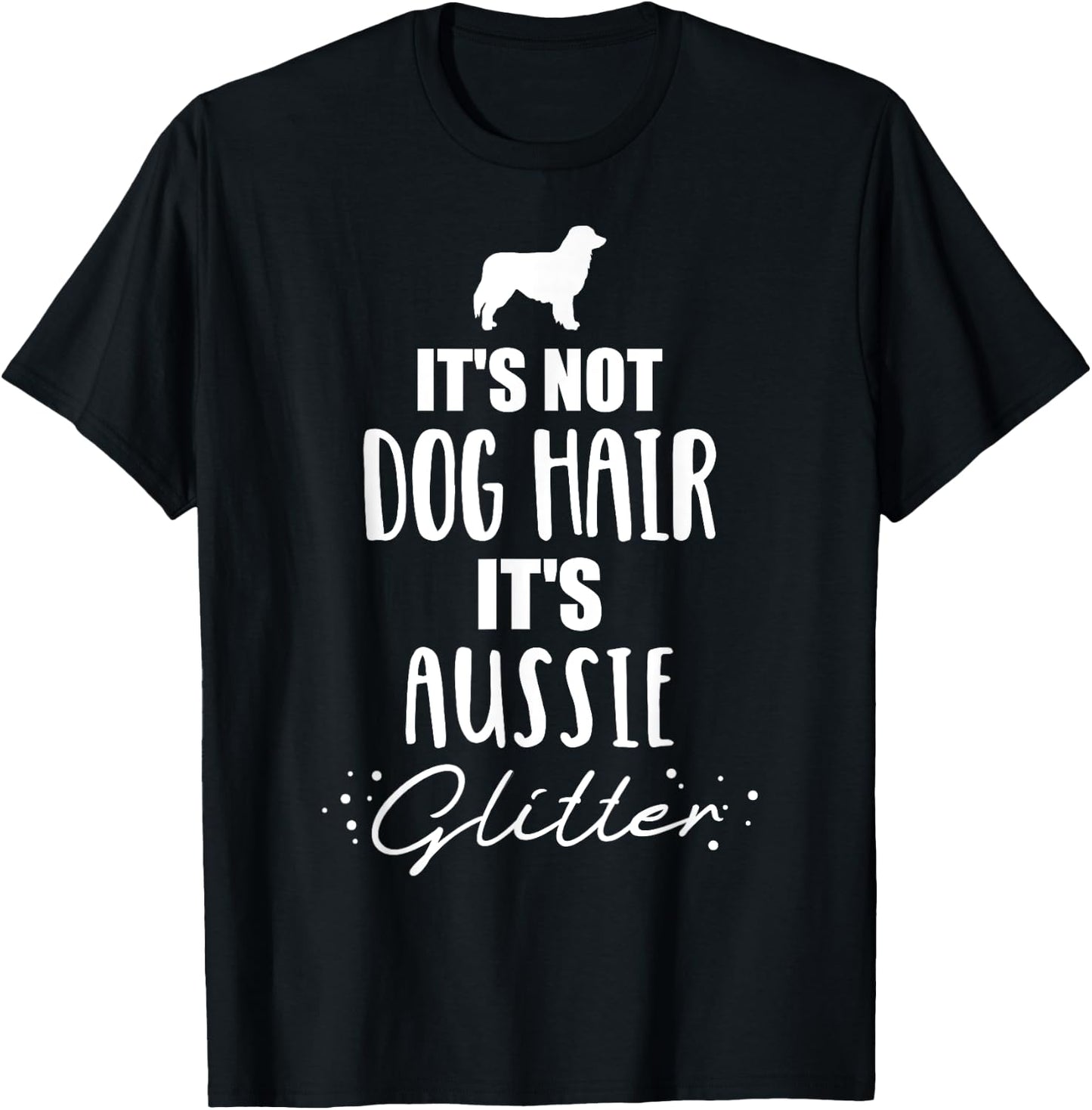 It's not dog hair, it's Aussie Australian shepherd Men Women Girls Kids T-Shirt - T-Shirt | Black