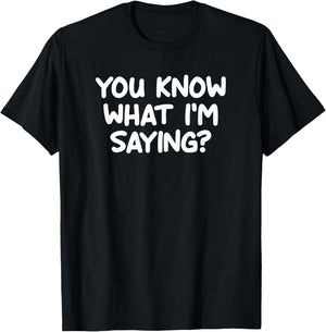 Funny, You Know What I'm Saying, Joke Sarcastic Family T-Shirt - T-Shirt | Black
