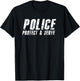 Police Protect and Serve T Shirt T-Shirt - T-Shirt | Black