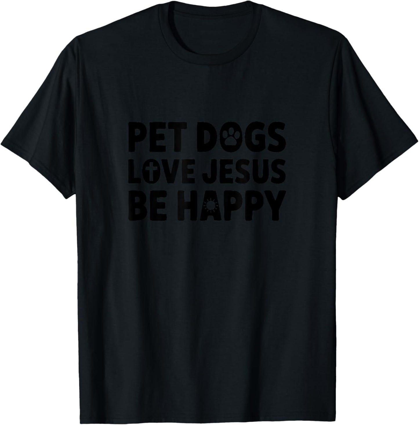 Pet Dogs Love Jesus Be Happy Minimalistic T-Shirt - T-Shirt | Black