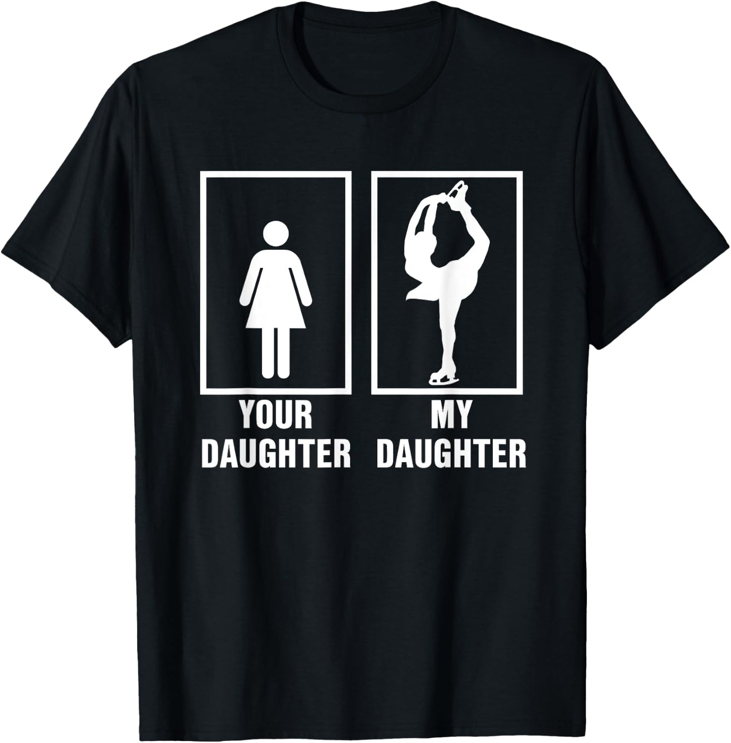 Skate Mom Dad My Daughter is a Figure Skater Skating T Shirt T-Shirt - T-Shirt | Black