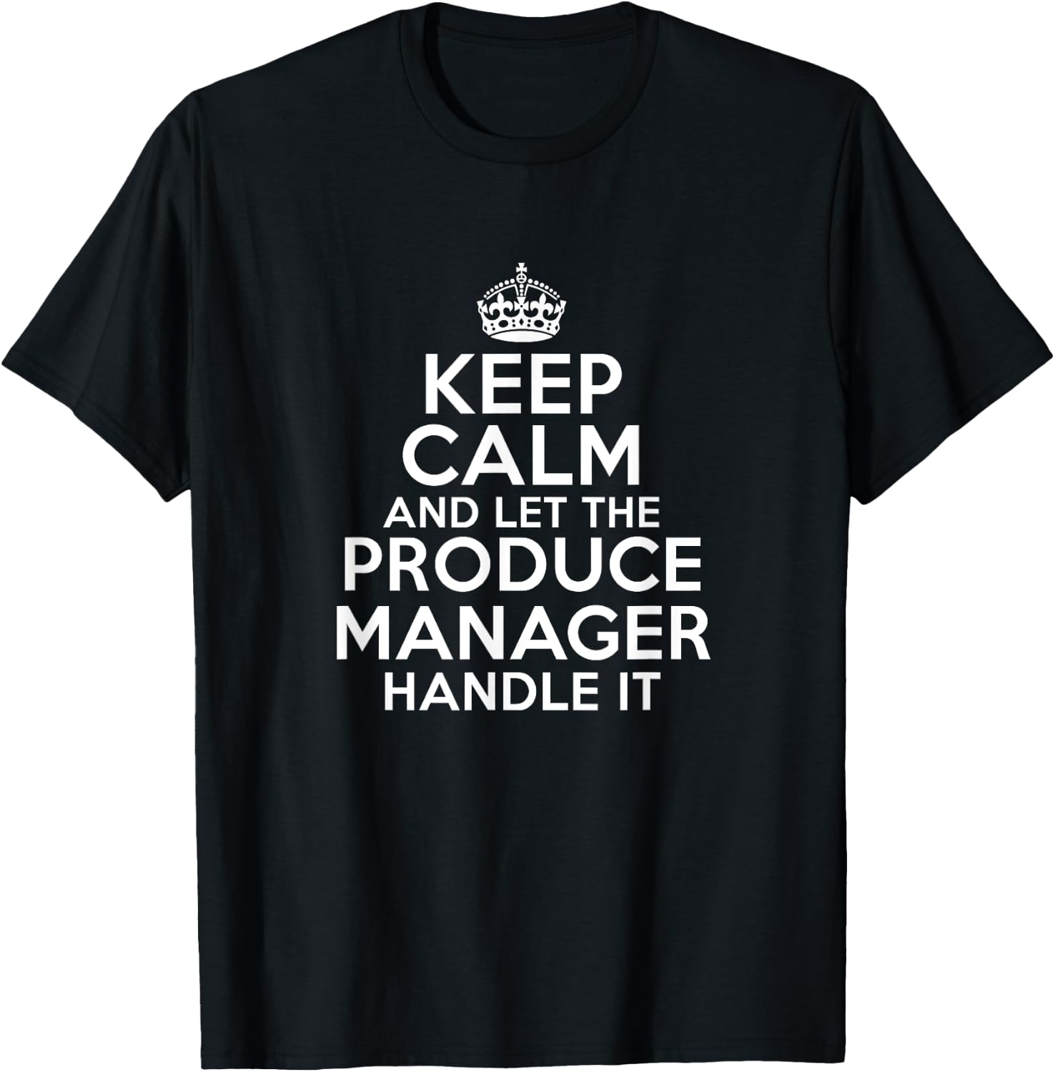 Keep calm and let the PRODUCE MANAGER handle it T-Shirt - T-Shirt | Black