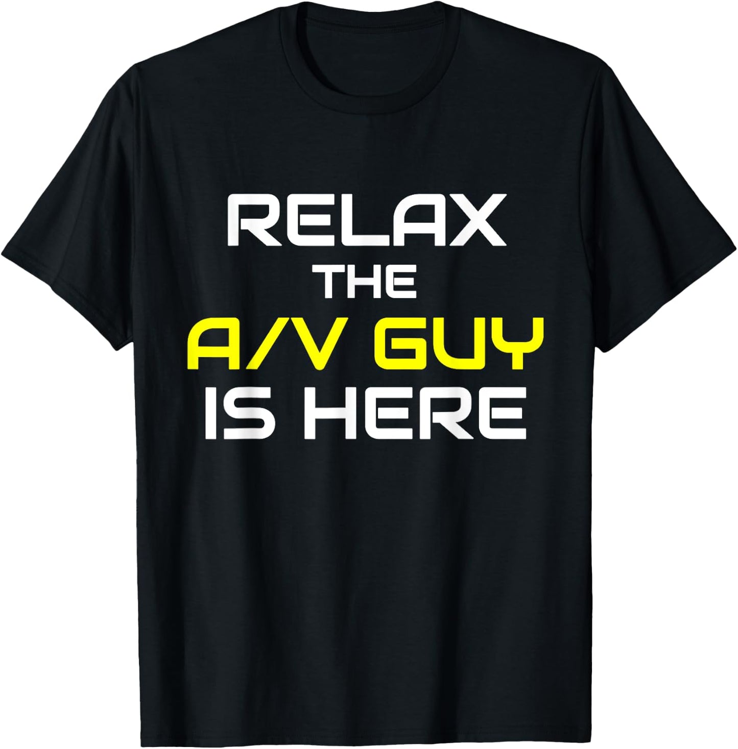 Relax The A/V Guy Is Here Audio Video Guy Shirt T-Shirt - T-Shirt | Black