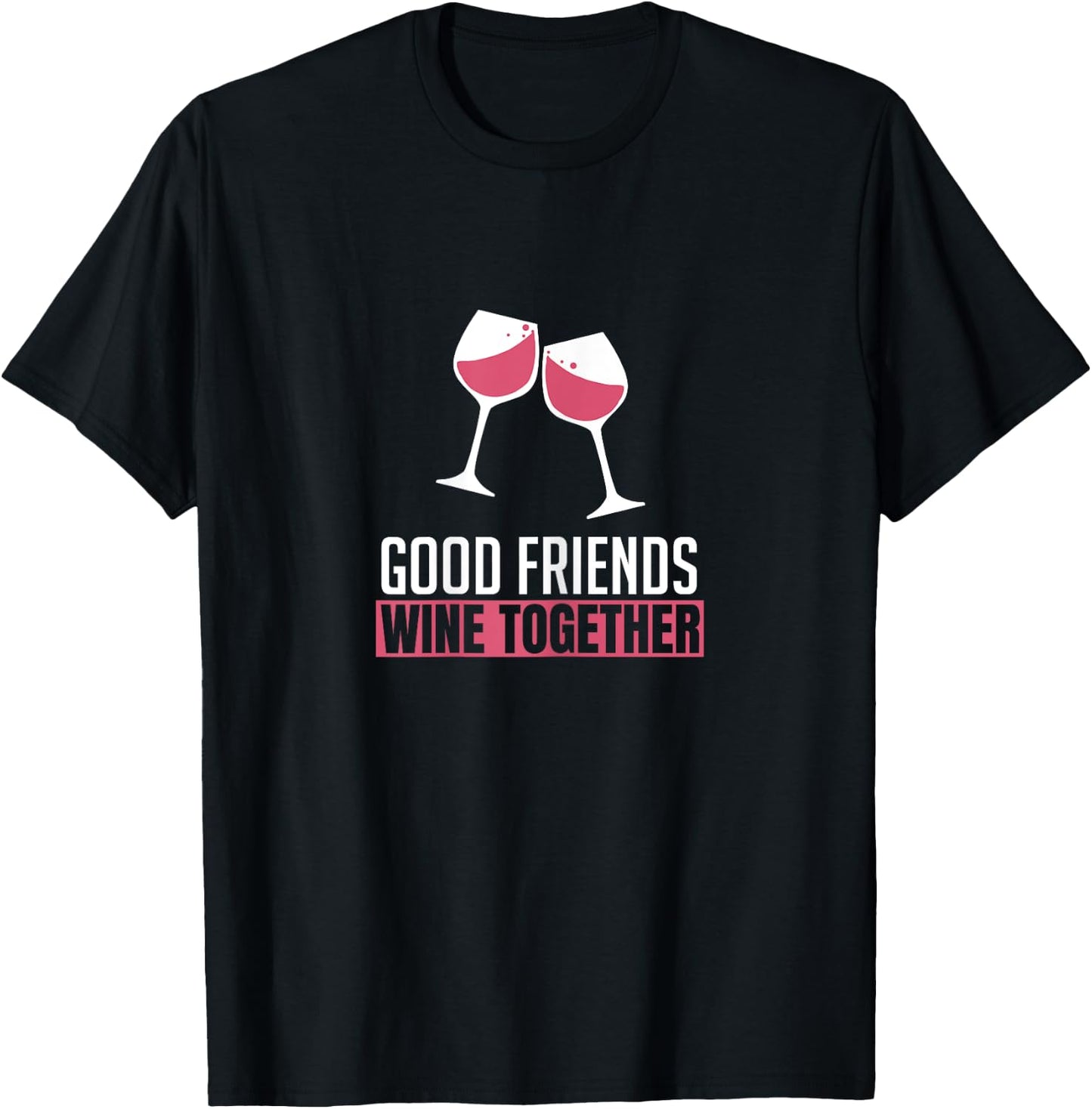 Good Friends Wine Together Wine Tasting Drinking Gift T-Shirt - T-Shirt | Black
