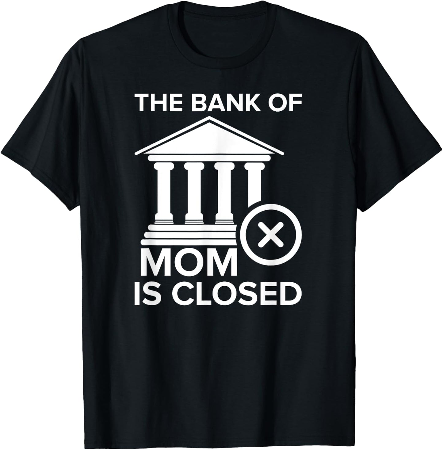 Bank of Mom Is Closed Funny T-Shirt - T-Shirt | Black