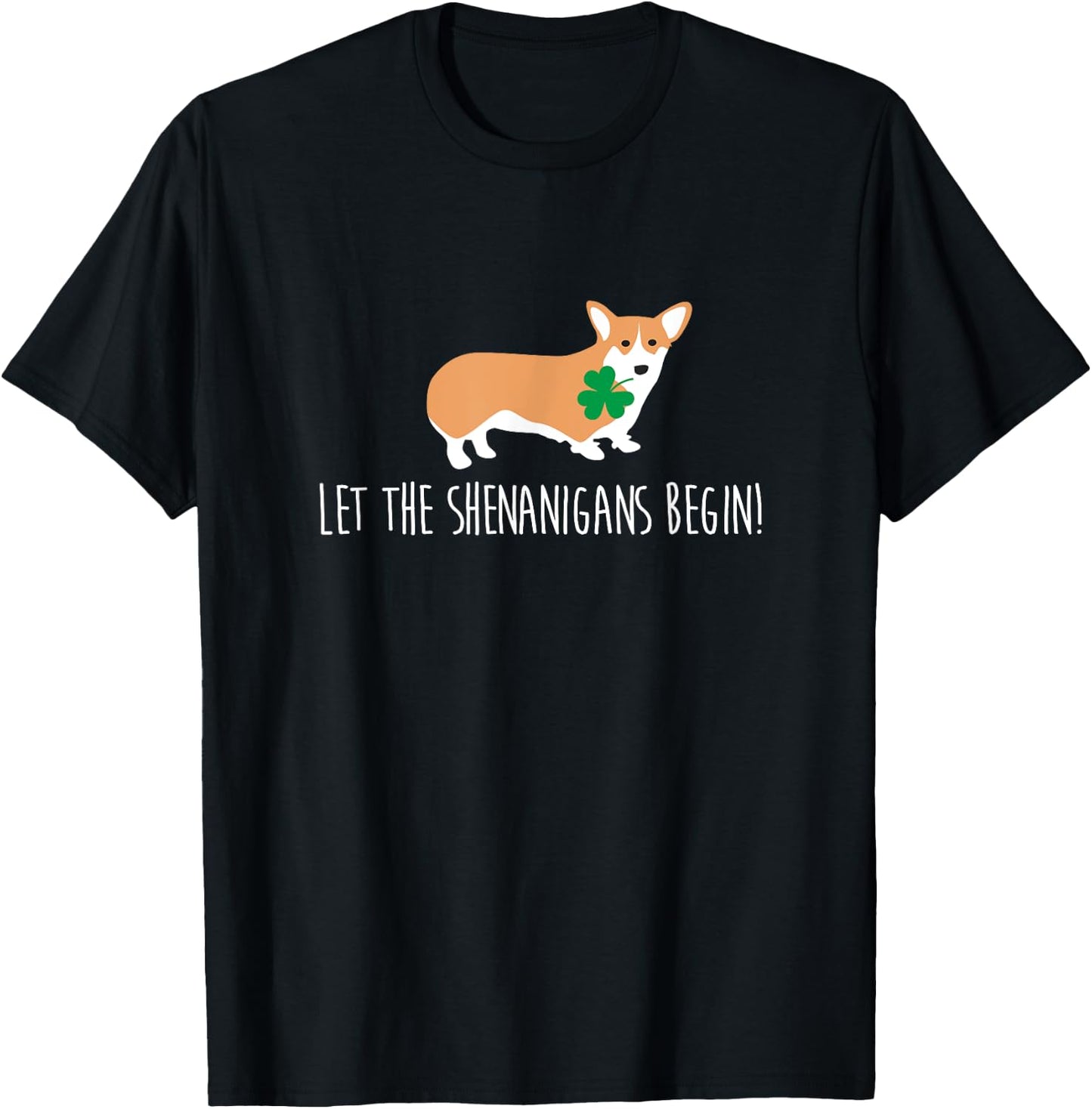 St Patricks Day Corgi Shirt, Let The Shenanigans Dog Gift Men Women T-Shirt - T-Shirt | Black
