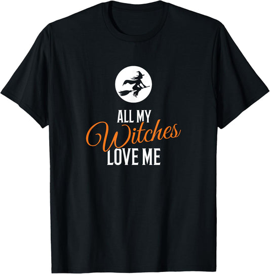 All My Witches Love Me Funny Halloween T-Shirt - T-Shirt | Black