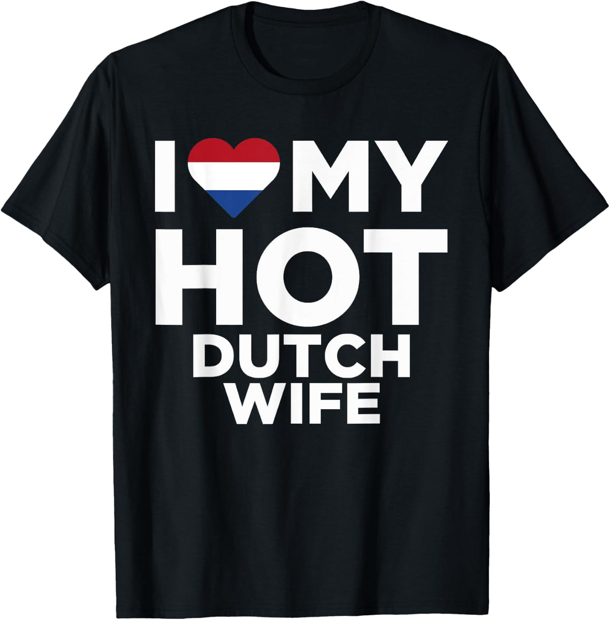 I Love My Hot Dutch Wife Cute Netherlands Native Relationship T-Shirt - T-Shirt | Black
