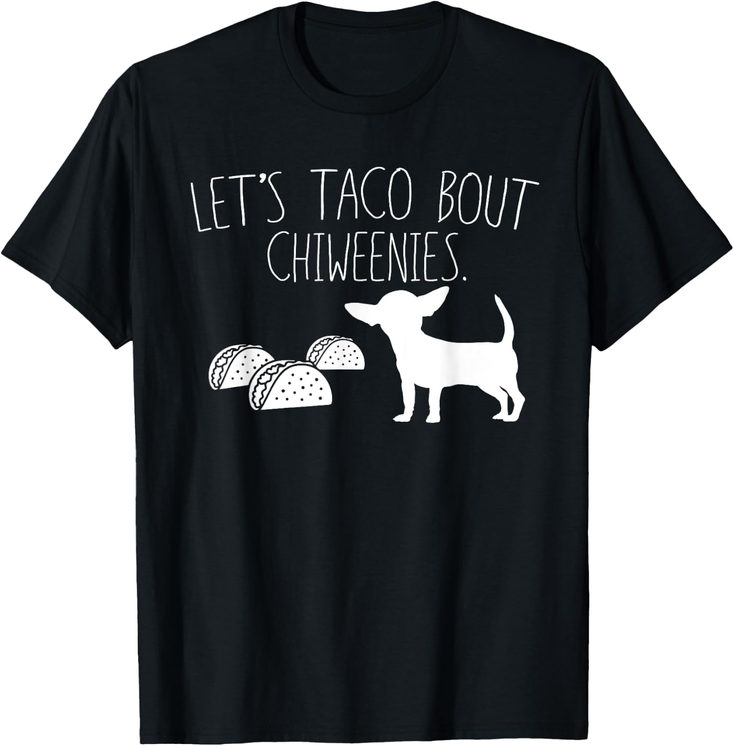 Let's Taco Bout Chiweenies, Cute Chiweenie Owners Gift T-Shirt - T-Shirt | Black