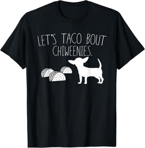 Let's Taco Bout Chiweenies, Cute Chiweenie Owners Gift T-Shirt - T-Shirt | Black