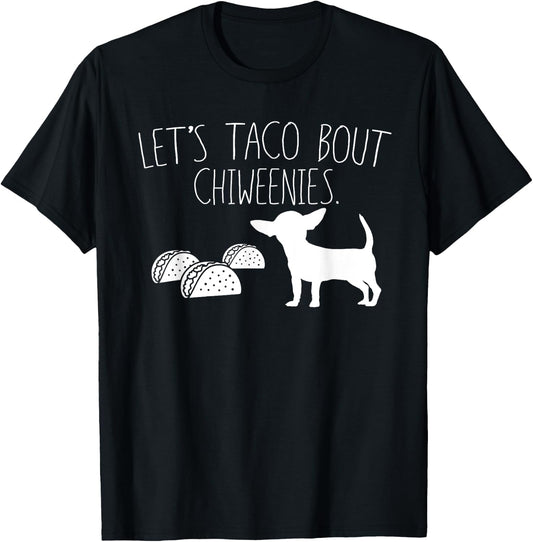 Let's Taco Bout Chiweenies, Cute Chiweenie Owners Gift T-Shirt - T-Shirt | Black